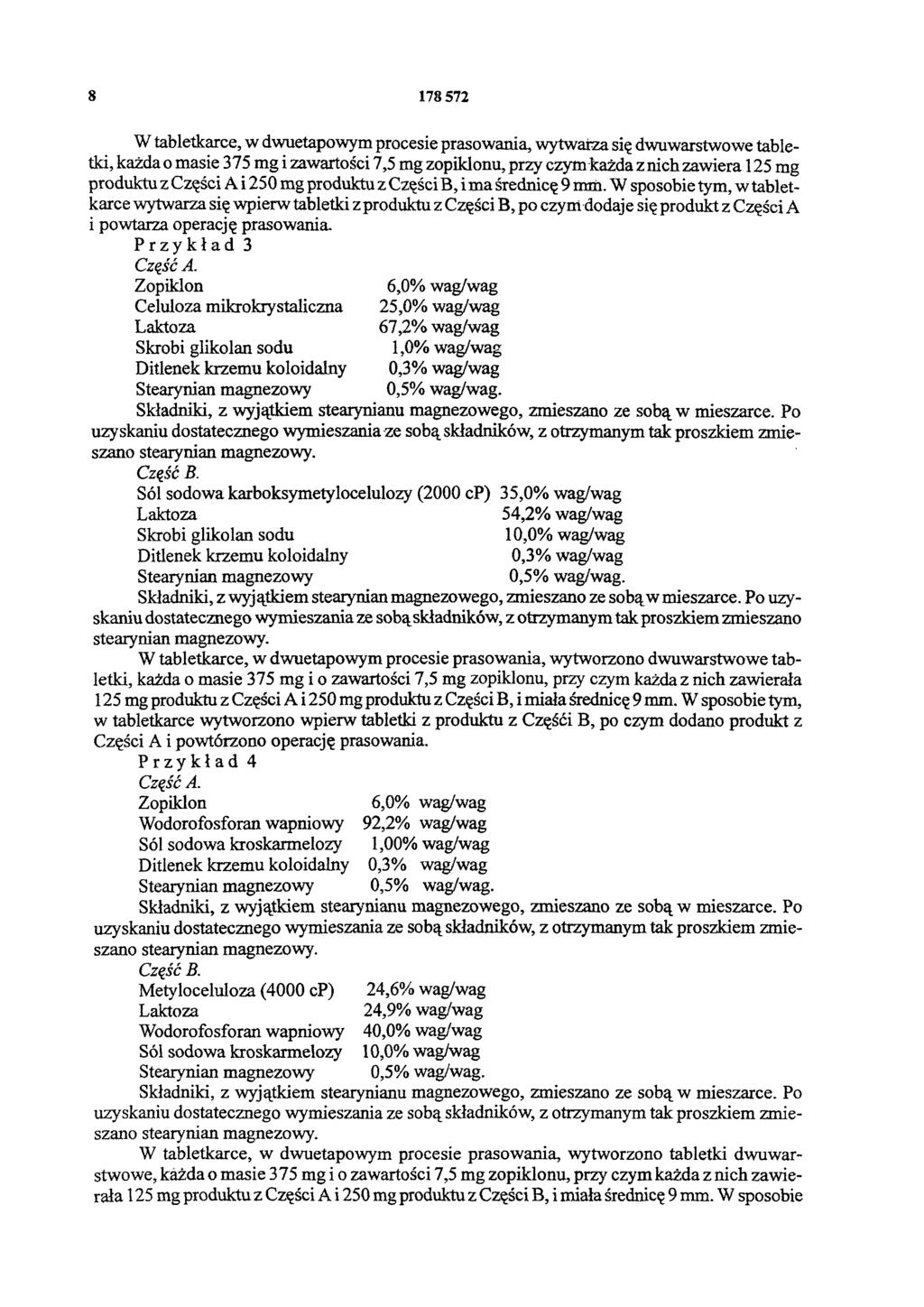 8 178 572 W tabletkarce, w dwuetapowym procesie prasowania, wytwarza się dwuwarstwowe tabletki, każda o masie 375 mg i zawartości 7,5 mg zopiklonu, przy czym każda z nich zawiera 125 mg produktu z