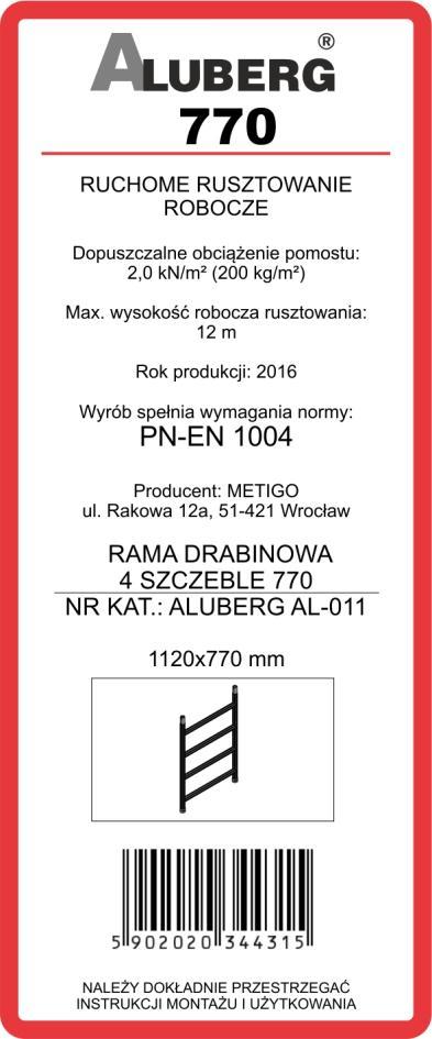 11. Znakowanie Wszystkie elementy konstrukcyjne ruchomego pomostu roboczego posiadają oznakowanie w postaci etykietek samoprzylepnych o wzorze: - model rusztowania - maksymalne dopuszczalne