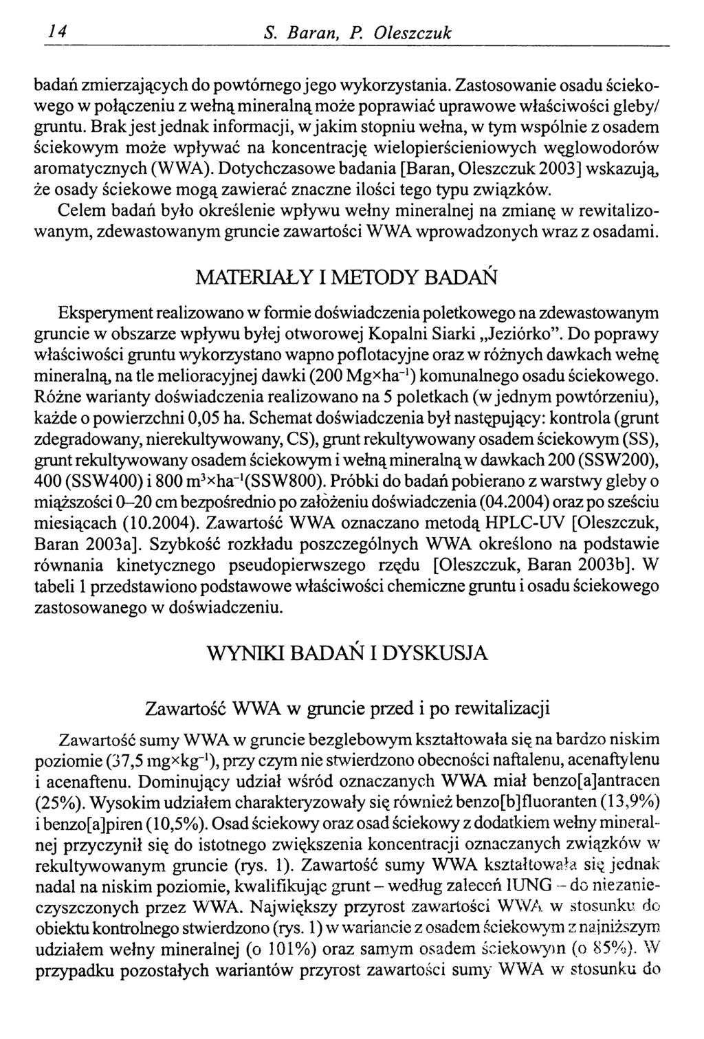 14 S. Baran, P. Oleszczuk badań zmierzających do powtórnego jego wykorzystania. Zastosowanie osadu ściekowego w połączeniu z wełną mineralną może poprawiać uprawowe właściwości gleby/ gruntu.