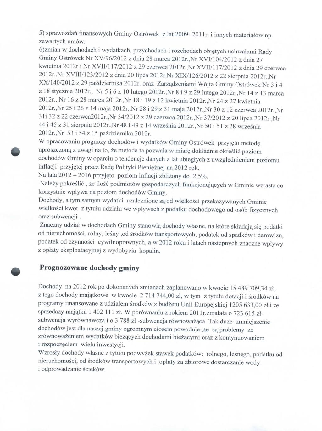 5) sprawozdan finansowych Gminy Ostrowek z lat 2009-201 Ir. i innych materialow np. zawartych umow.