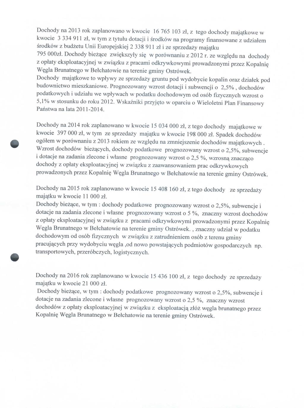 Dochody na 2013 rok zaplanowano w kwocie 16 765 103 zl, z tego dochody maj^tkowe w kwocie 3 334 911 zl, w tym z tytulu dotacji i srodkow na programy fmansowane z udzialem srodkow z budzetu Unii