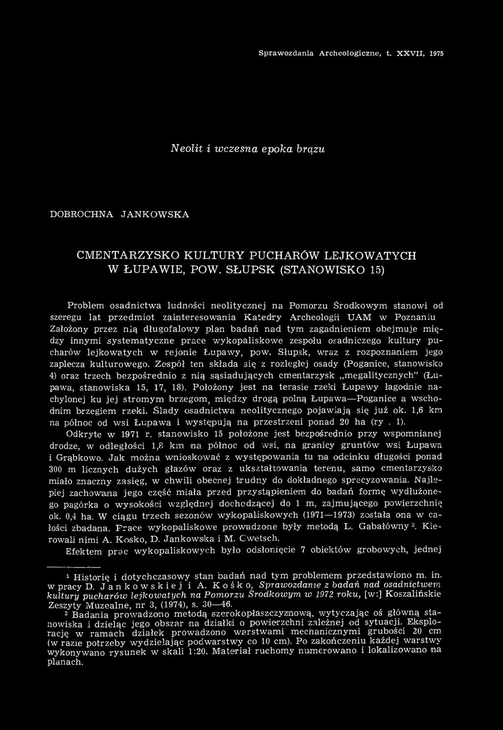 plan badań nad tym zagadnieniem obejmuje między innymi.systematyczne prace wykopaliskowe zespołu osadniczego kultury pucharów lejkowatych w rejonie Łupawy, pow.