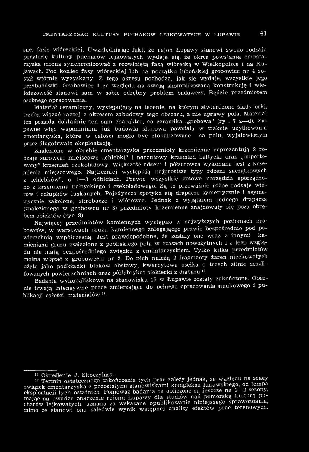 Wielkopolsce i na Kujawach. Pod koniec fazy wióreckiej lub na początku lubońskiej grobowiec nr 4 został wtórnie wyzyskany. Z tego okresu pochodzą, jak się wydaje, wszystkie jego przybudówki.