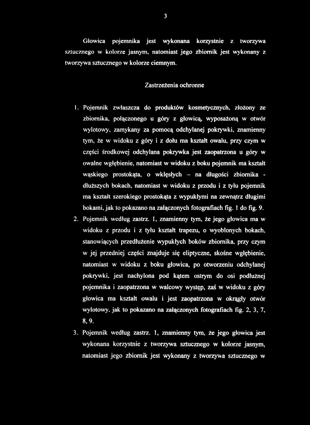 Głowica pojemnika jest wykonana korzystnie z tworzywa sztucznego w kolorze jasnym, natomiast jego zbiornik jest wykonany z tworzywa sztucznego w kolorze ciemnym. Zastrzeżenia ochronne 1.