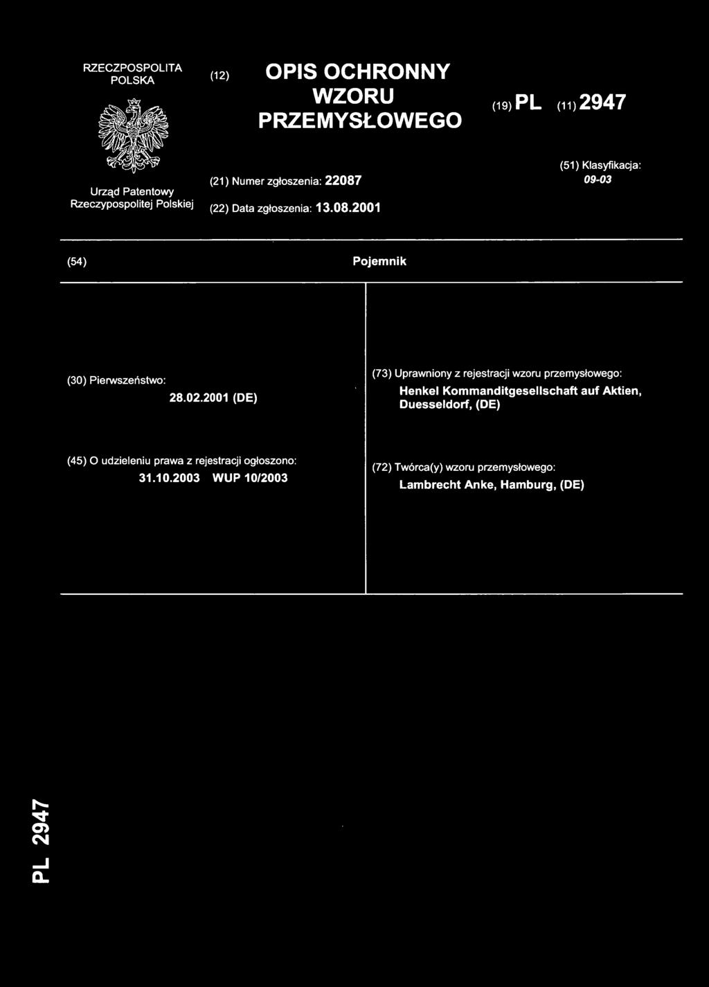 2001 (DE ) (73) Uprawniony z rejestracji wzoru przemysłowego : Henkel Kommanditgesellschaf t au f Aktien,