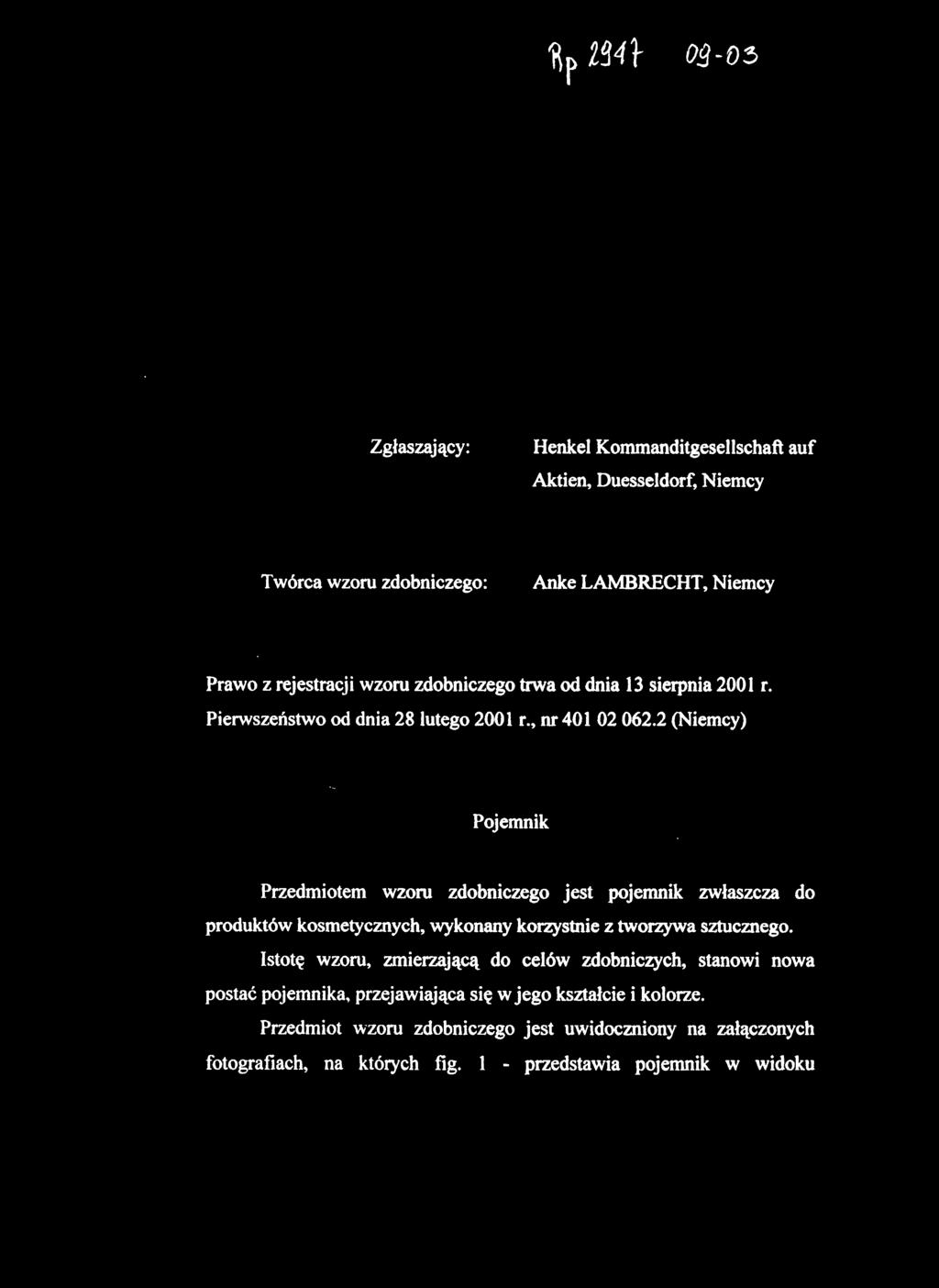 2 (Niemcy) Pojemnik Przedmiotem wzoru zdobniczego jest pojemnik zwłaszcza do produktów kosmetycznych, wykonany korzystnie z tworzywa sztucznego.