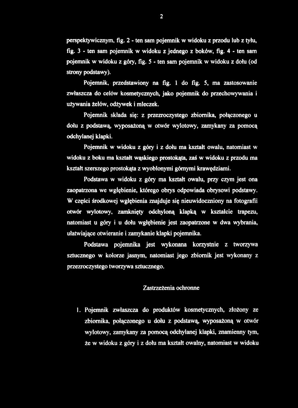 perspektywicznym, fig. 2 - ten sam pojemnik w widoku z przodu lub z tyłu, fig. 3 - ten sam pojemnik w widoku z jednego z boków, fig. 4 - ten sam pojemnik w widoku z góry, fig.