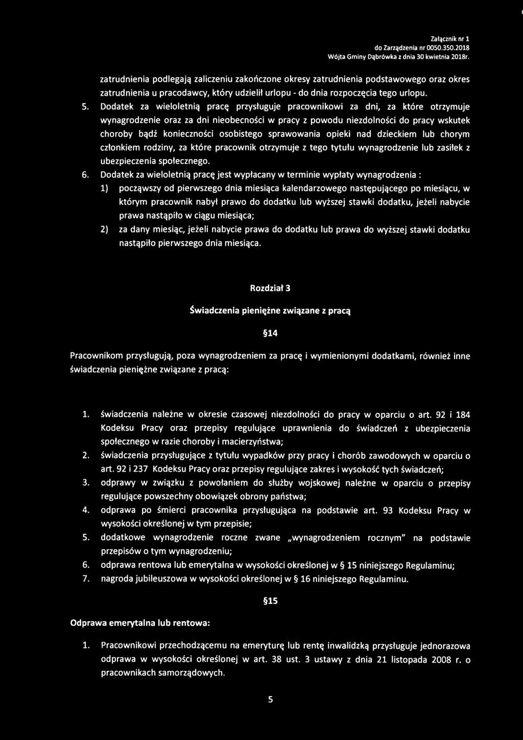 osobistego sprawowania opieki nad dzieckiem lub chorym członkiem rodziny, za które pracownik otrzymuje z tego tytułu wynagrodzenie lub zasiłek z ubezpieczenia społecznego. 6.