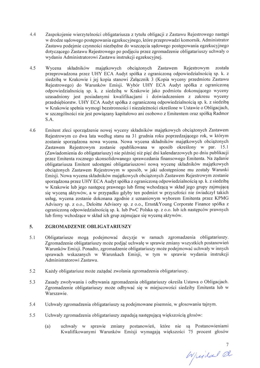 4. 4 Zaspokojenie wierzytelności obligatariusza z tytułu obligacji z Zastawu Rejestrowego nastąpi w drodze sądowego postępowania egzekucyjnego, które przeprowadzi komornik.