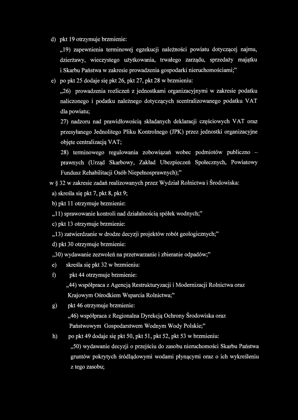 podatku należnego dotyczących scentralizowanego podatku VAT dla powiatu; 27) nadzoru nad prawidłowością składanych deklaracji częściowych VAT oraz przesyłanego Jednolitego Pliku Kontrolnego (JPK)