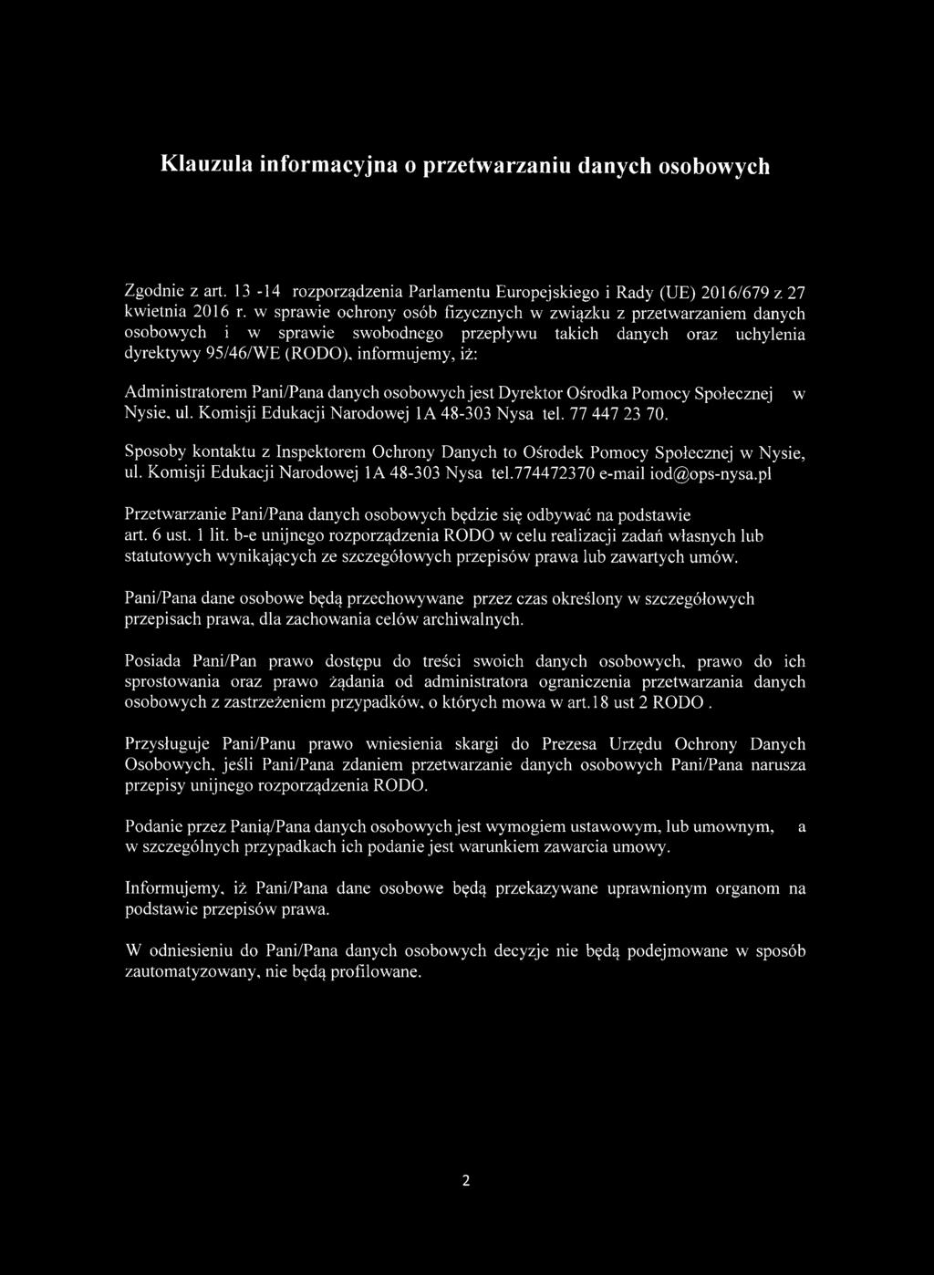 Pani/Pana danych osobowych jest Dyrektor Ośrodka Pomocy Społecznej Nysie, 48-303 Nysa tel. 77 447 23 70. w Sposoby kontaktu z Inspektorem Ochrony Danych to, 48-303 Nysa tel.