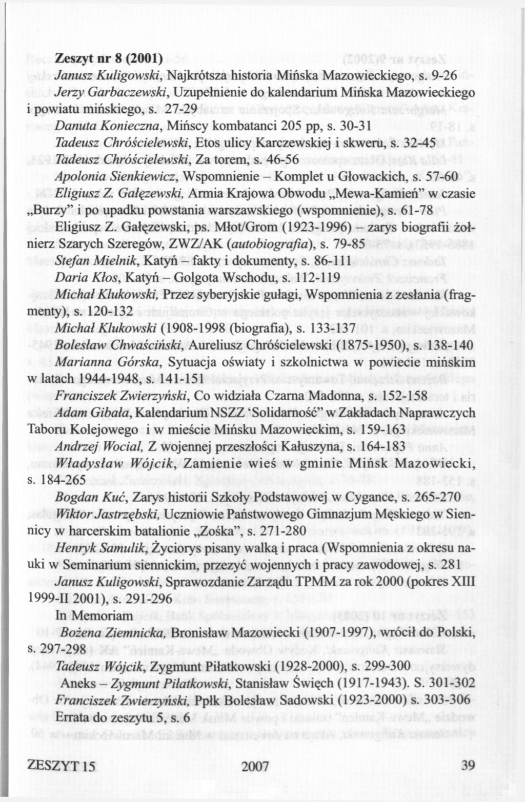Zeszyt nr 8 (2001) Janusz Kuligowski, Najkrótsza historia Mińska Mazowieckiego, s. 9-26 Jerzy Garbaczewski, Uzupełnienie do kalendarium Mińska Mazowieckiego i powiatu mińskiego, s.