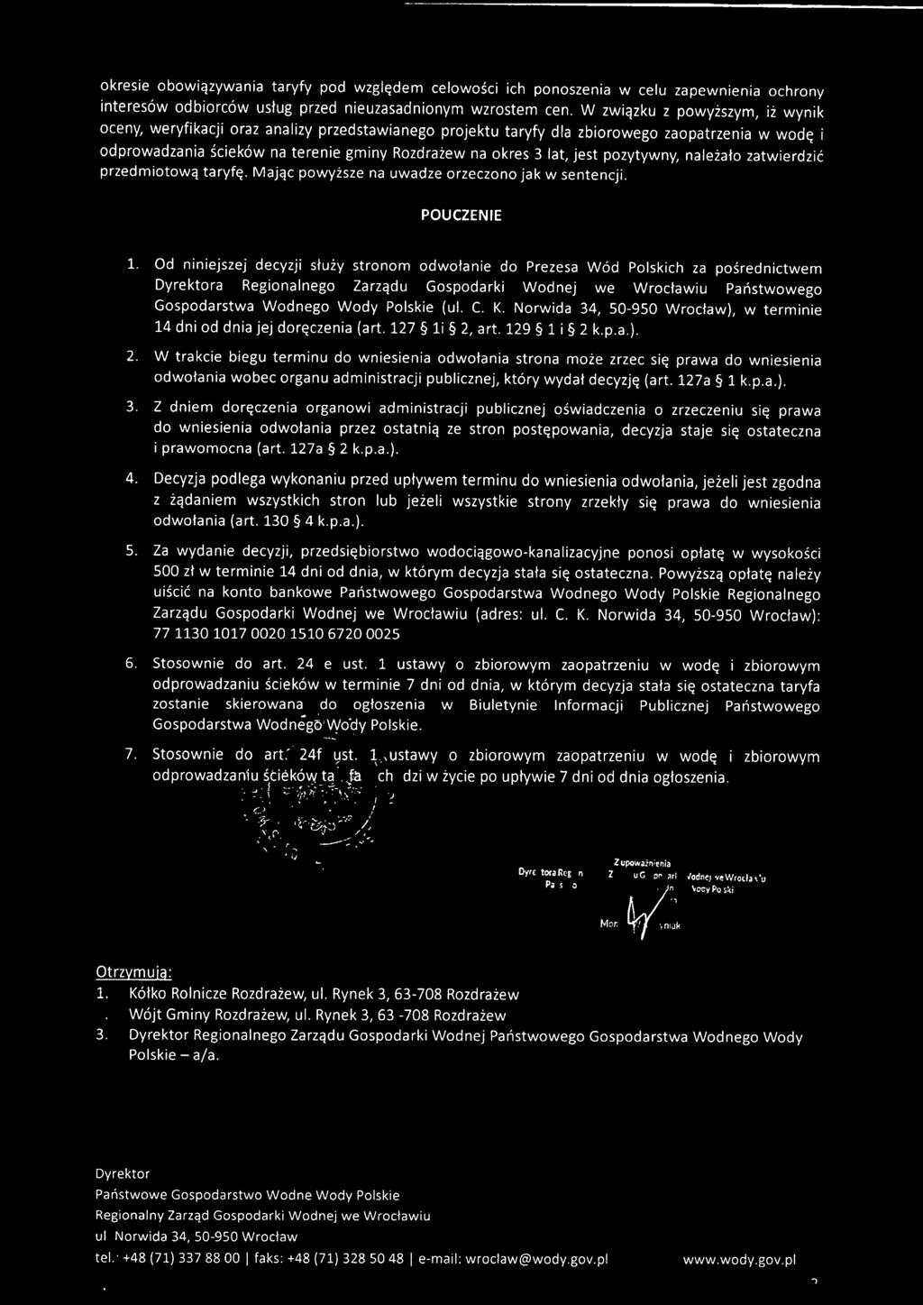 jest pozytywny, należało zatwierdzić przedmiotową taryfę. Mając powyższe na uwadze orzeczono jak w sentencji. POUCZENIE 1.