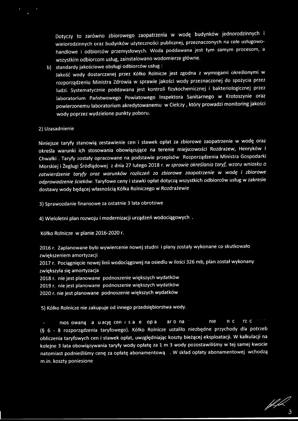 b) standardy jakościowe obsługi odbiorców usług: Jakość wody dostarczanej przez Kółko Rolnicze jest zgodna z wymogami określonymi w rozporządzeniu Ministra Zdrowia w sprawie jakości wody