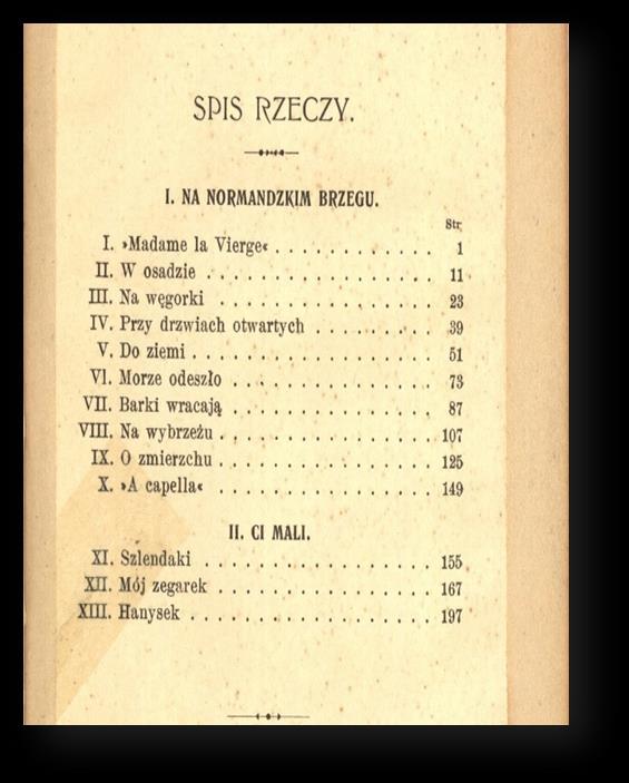 Rzeczony zbiór nowel po raz pierwszy ukazał się na rynku wydawniczym w 1904 r. Był on plonem podróży autorki po Francji.