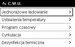 Poniższa tabela pokazuje, w jaki sposób można dostosować ustawienia dot. przygotowania c.w.u. Obsługa menu głównego 5 Obsługa Otwieranie menu z ustawieniami c.w.u. Gdy aktywny jest ekran standardowy, nacisnąć przycisk menu, aby otworzyć menu główne.