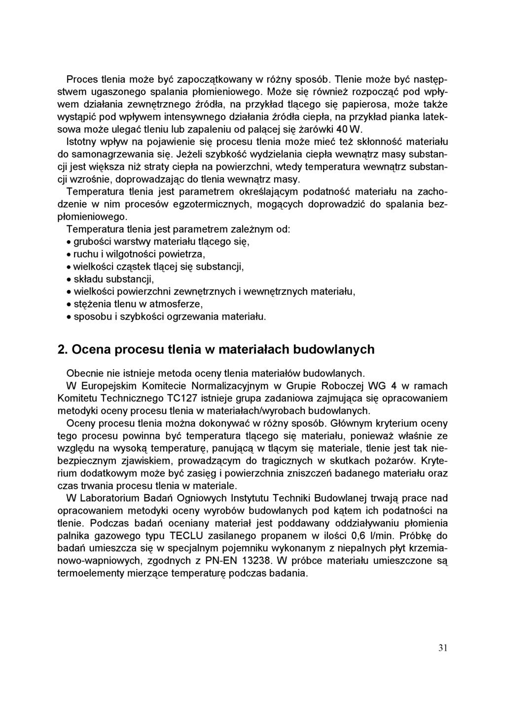 Proces tlenia może być zapoczątkowany w różny sposób. Tlenie może być następstwem ugaszonego spalania płomieniowego.