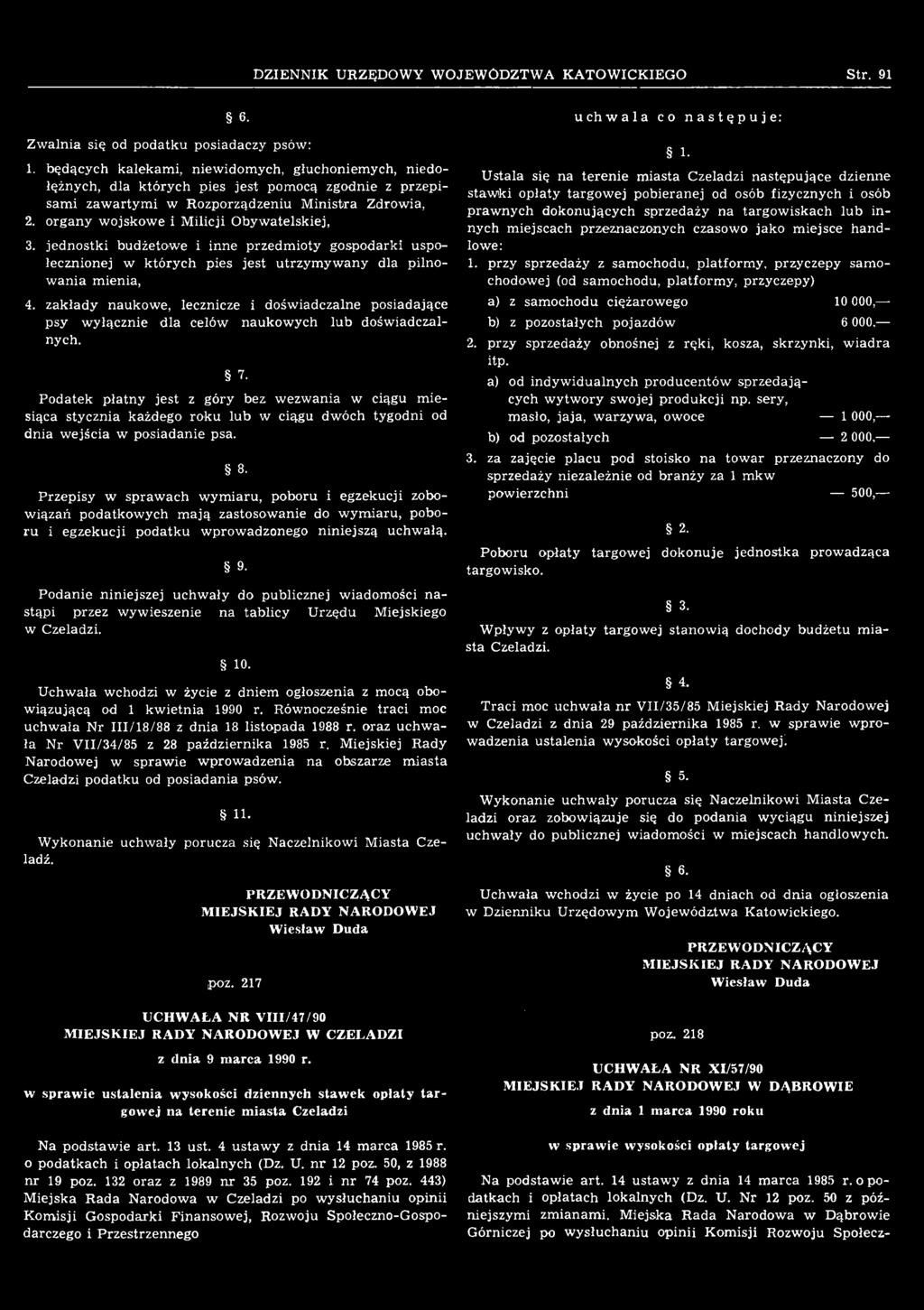 Podatek płatny jest z góry bez wezwania w ciągu miesiąca stycznia każdego roku lub w ciągu dwóch tygodni od dnia wejścia w posiadanie psa. 8.