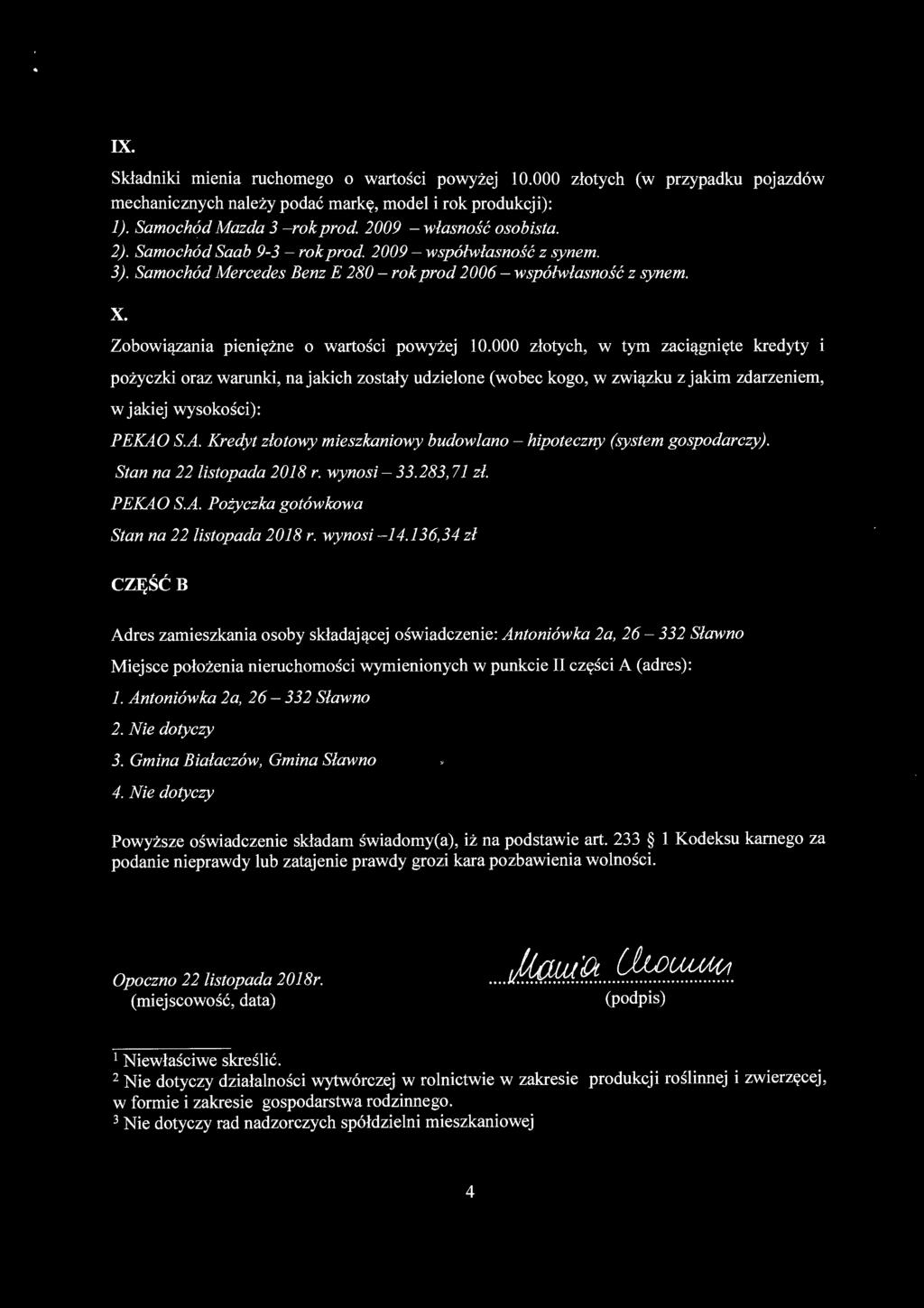 IX. Składniki mienia ruchomego o wartości powyżej 10.000 złotych (w przypadku pojazdów mechanicznych należy podać markę, model i rok produkcji): 1). Samochód Mazda 3 -rok prod.