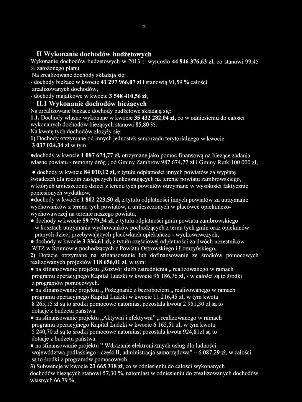 Na kwotę tych dochodów złożyły się: 1) Dochody otrzymane od innych jednostek samorządu terytorialnego w kwocie 3 037 024,34 zł w tym: dochody w kwocie 1 087 674,77 zł, otrzymane jako pomoc finansową