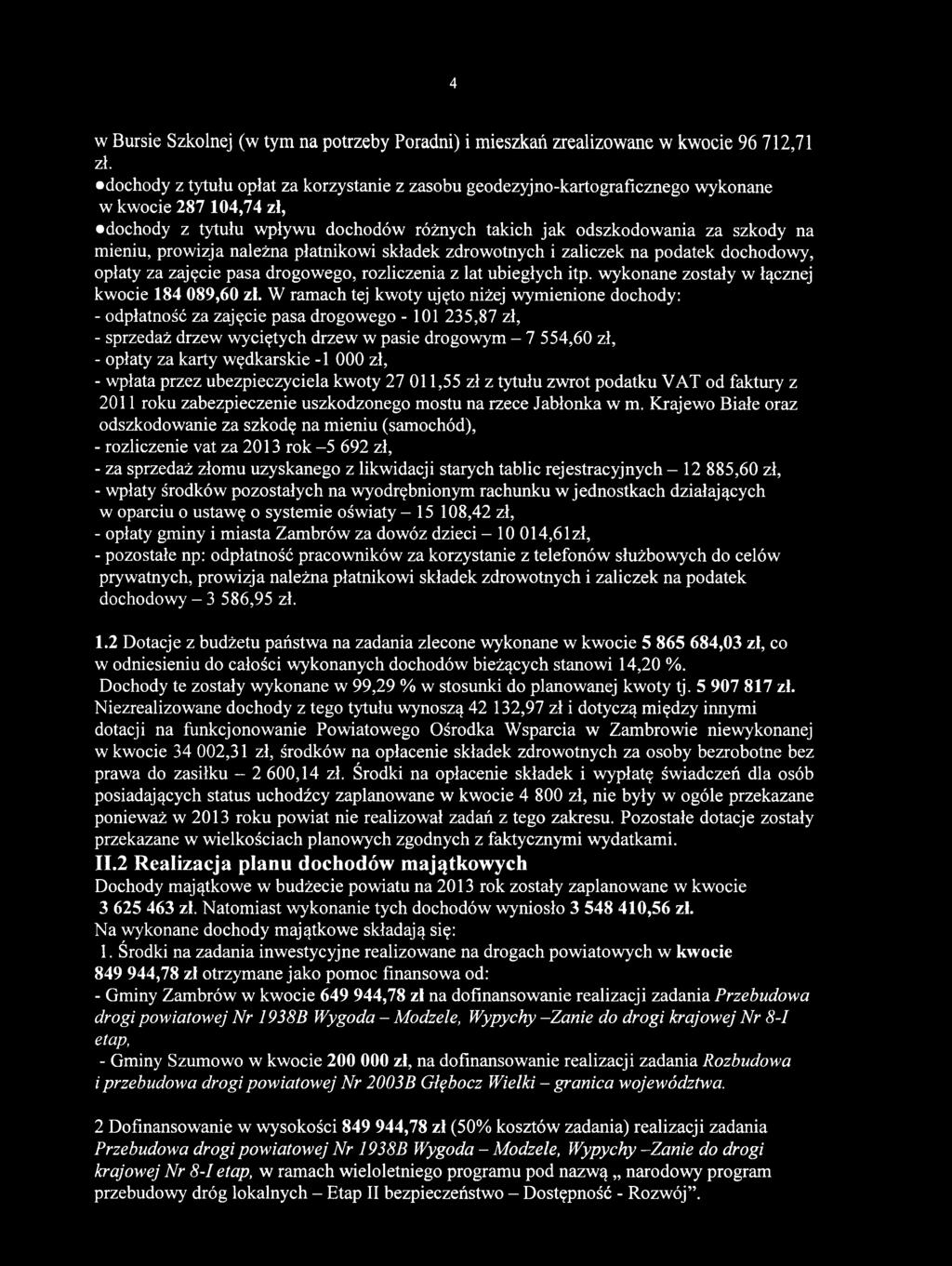 wędkarskie -1 000 zł, - wpłata przez ubezpieczyciela kwoty 27 011,55 zł z tytułu zwrot podatku VAT od faktury z 2011 roku zabezpieczenie uszkodzonego mostu na rzece Jabłonka w m.