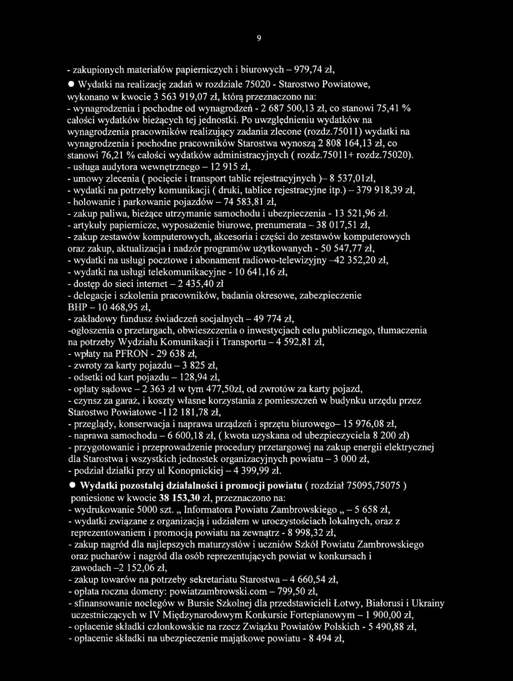- usługa audytora wewnętrznego - 12 915 zł, - umowy zlecenia ( pocięcie i transport tablic rejestracyjnych ) - 8 537,01 zł, - wydatki na potrzeby komunikacji ( druki, tablice rejestracyjne itp.