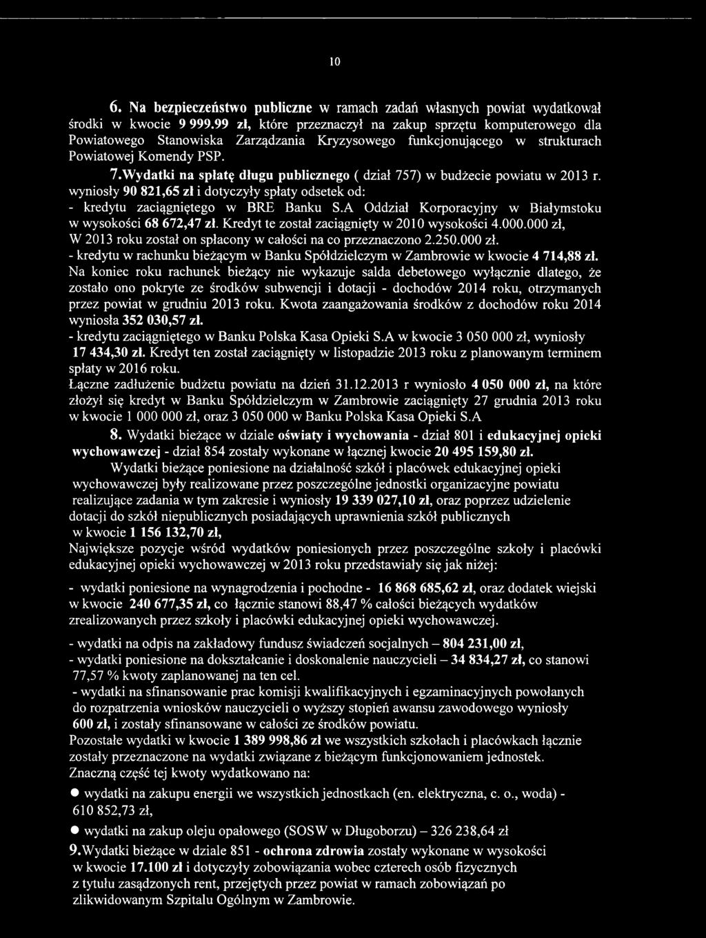 W 2013 roku został on spłacony w całości na co przeznaczono 2.250.000 zł. - kredytu w rachunku bieżącym w Banku Spółdzielczym w Zambrowie w kwocie 4 714,88 zł.