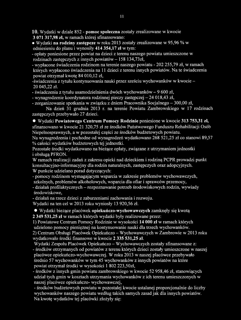 Na te świadczenia powiat otrzymał kwotę 84 010,12 zł, -świadczenia z tytułu kontynuowania nauki przez sześciu wychowanków w kwocie - 20 045,22 zł.