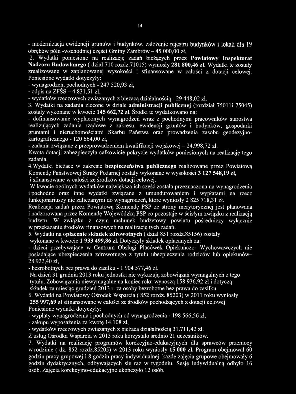 Wydatki na zadania zlecone w dziale administracji publicznej (rozdział 7501 li 75045) zostały wykonane w kwocie 145 662,72 zł.