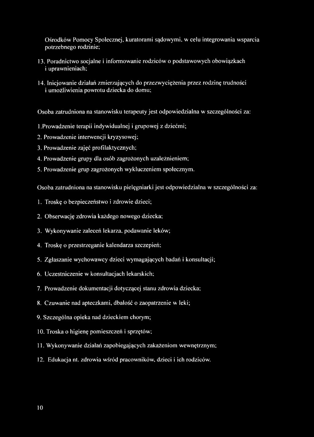 1. Prowadzenie terapii indywidualnej i grupowej z dziećmi; 2. Prowadzenie interwencji kryzysowej; 3. Prowadzenie zajęć profilaktycznych; 4. Prowadzenie grupy dla osób zagrożonych uzależnieniem; 5.