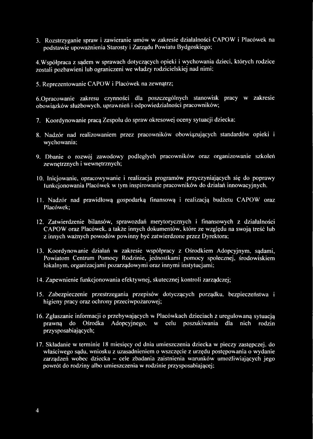 Reprezentowanie CAPÓW i Placówek na zewnątrz; 6.Opracowanie zakresu czynności dla poszczególnych stanowisk pracy w zakresie obowiązków służbowych, uprawnień i odpowiedzialności pracowników; 7.