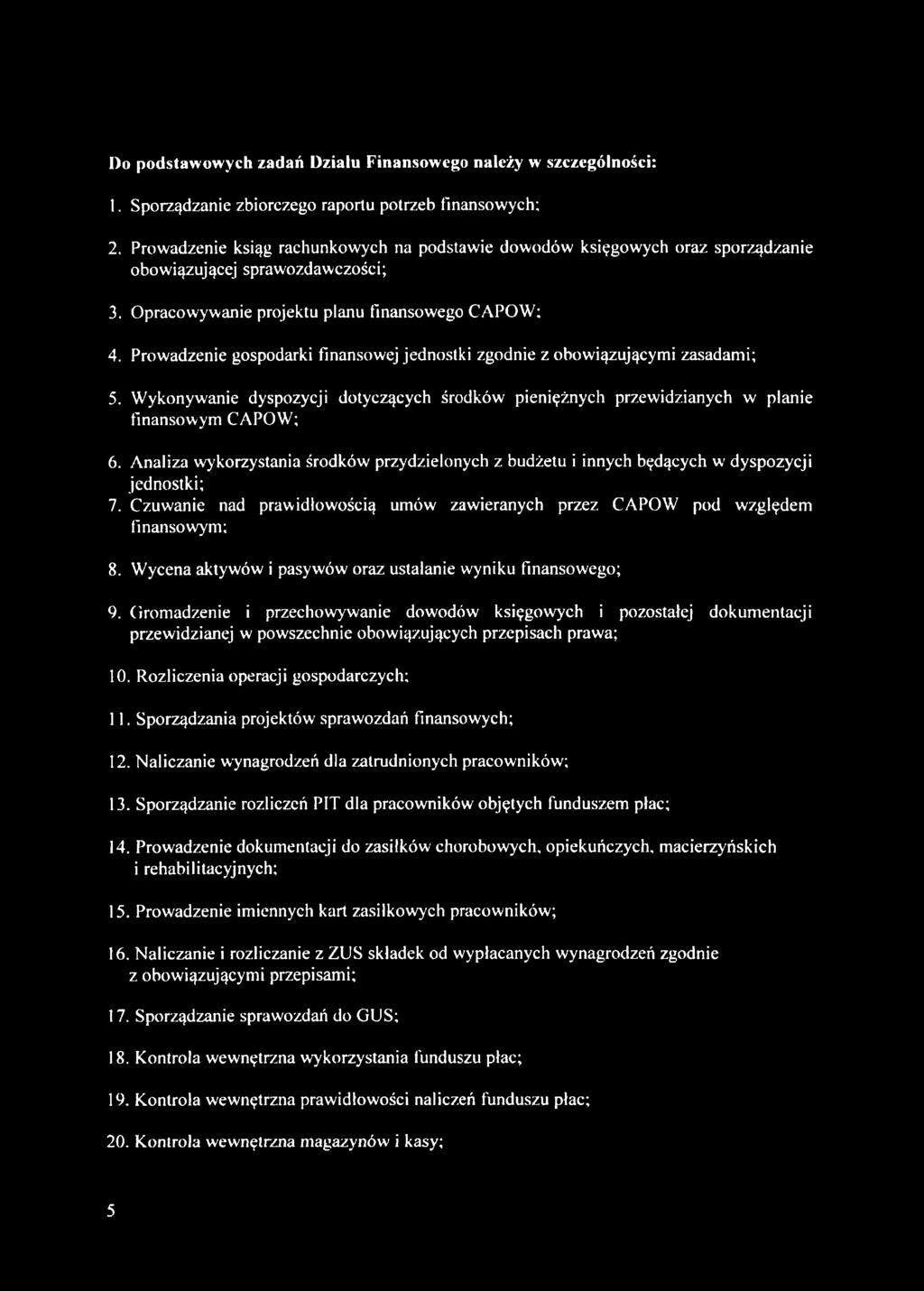 Prowadzenie gospodarki finansowej jednostki zgodnie z obowiązującymi zasadami; 5. Wykonywanie dyspozycji dotyczących środków pieniężnych przewidzianych w planie finansowym CAPÓW; 6.