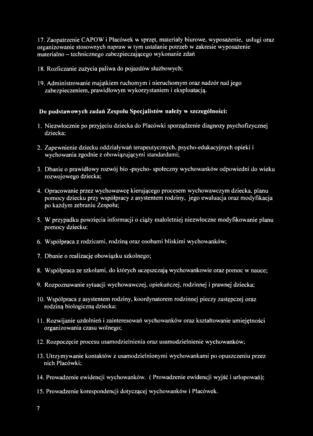 Administrowanie majątkiem ruchomym i nieruchomym oraz nadzór nad jego zabezpieczeniem, prawidłowym wykorzystaniem i eksploatacją. Do podstawowych zadań Zespołu Specjalistów należy w szczególności: 1.