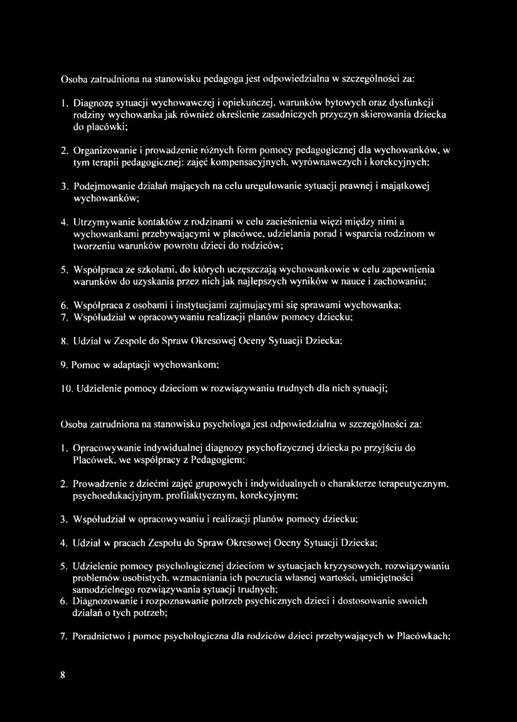 Organizowanie i prowadzenie różnych form pomocy pedagogicznej dla wychowanków, w tym terapii pedagogicznej: zajęć kompensacyjnych, wyrównawczych i korekcyjnych; 3.