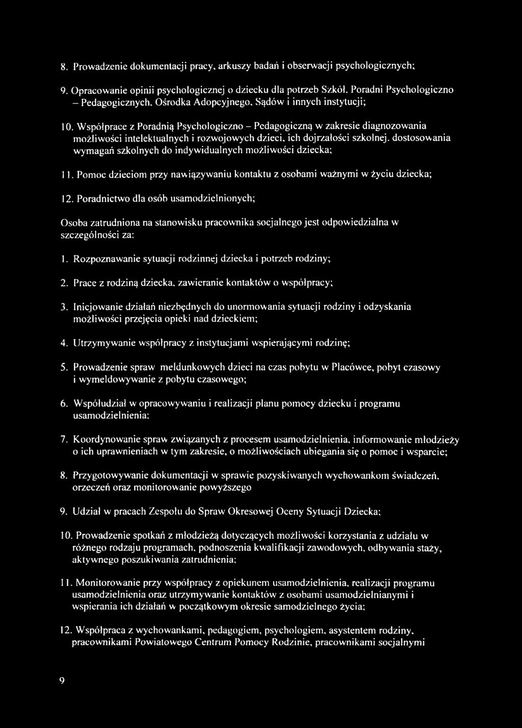 Współprace z Poradnią Psychologiczno - Pedagogiczną w zakresie diagnozowania możliwości intelektualnych i rozwojowych dzieci, ich dojrzałości szkolnej, dostosowania wymagań szkolnych do