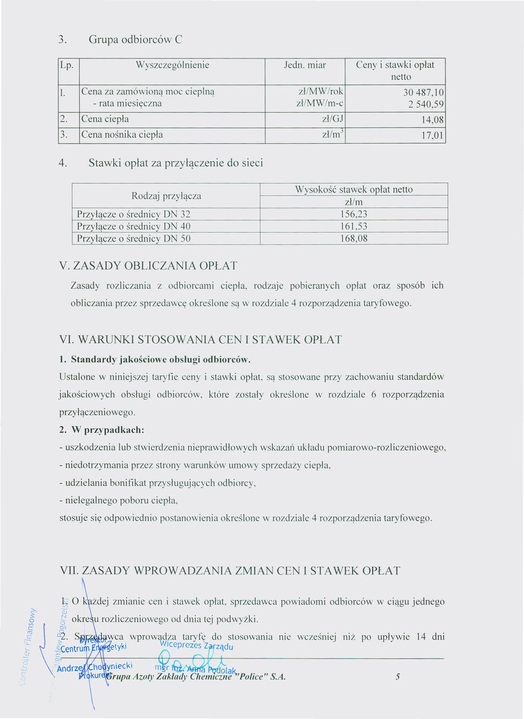 3. Grupa odbiorców C Dziennik Urzędowy Województwa Zachodniopomorskiego 6 Poz. 3932 Lp. Wyszczegó Inienie Jedn. miar Ceny i stawki opłat netto I.