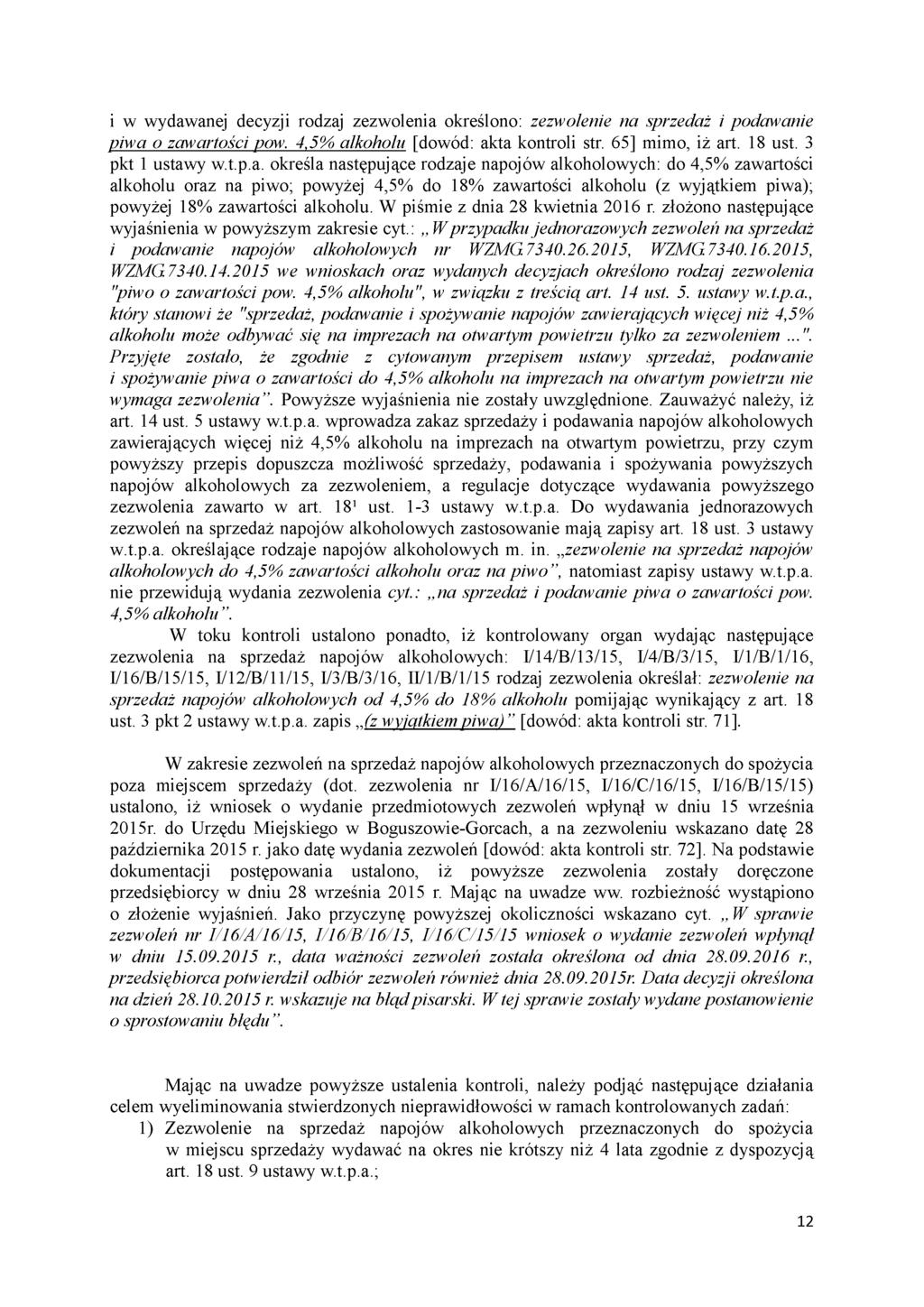 i w wydawanej decyzji rodzaj zezwolenia określono: zezwolenie na sprzedaż i podawanie piwa o zawartości pow. 4,5% alkoholu [dowód: akta kontroli str. 65] mimo, iż art. 18 ust. 3 pkt 1 ustawy w.t.p.a. określa następujące rodzaje napojów alkoholowych: do 4,5% zawartości alkoholu oraz na piwo; powyżej 4,5% do 18% zawartości alkoholu (z wyjątkiem piwa); powyżej 18% zawartości alkoholu.