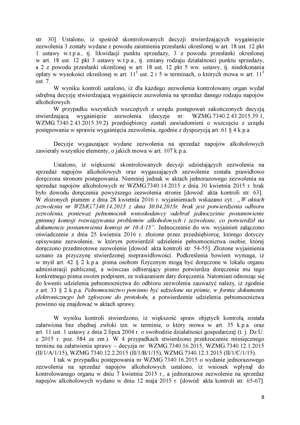 str. 30]. Ustalono, iż spośród skontrolowanych decyzji stwierdzających wygaśnięcie zezwolenia 3 zostały wydane z powodu zaistnienia przesłanki określonej w art. 18 ust. 12 pkt 1 ustawy w.t.p.a., tj.