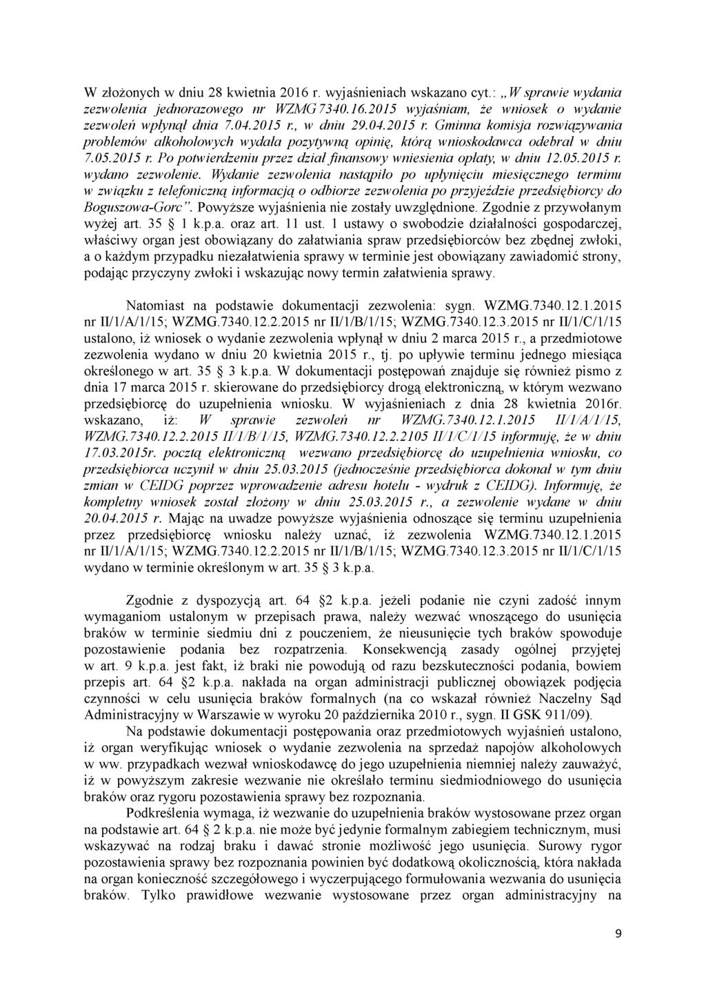 W złożonych w dniu 28 kwietnia 2016 r. wyjaśnieniach wskazano cyt.: W sprawie wydania zezwolenia jednorazowego nr WZMG.7340.16.2015 wyjaśniam, że wniosek o wydanie zezwoleń wpłynął dnia 7.04.