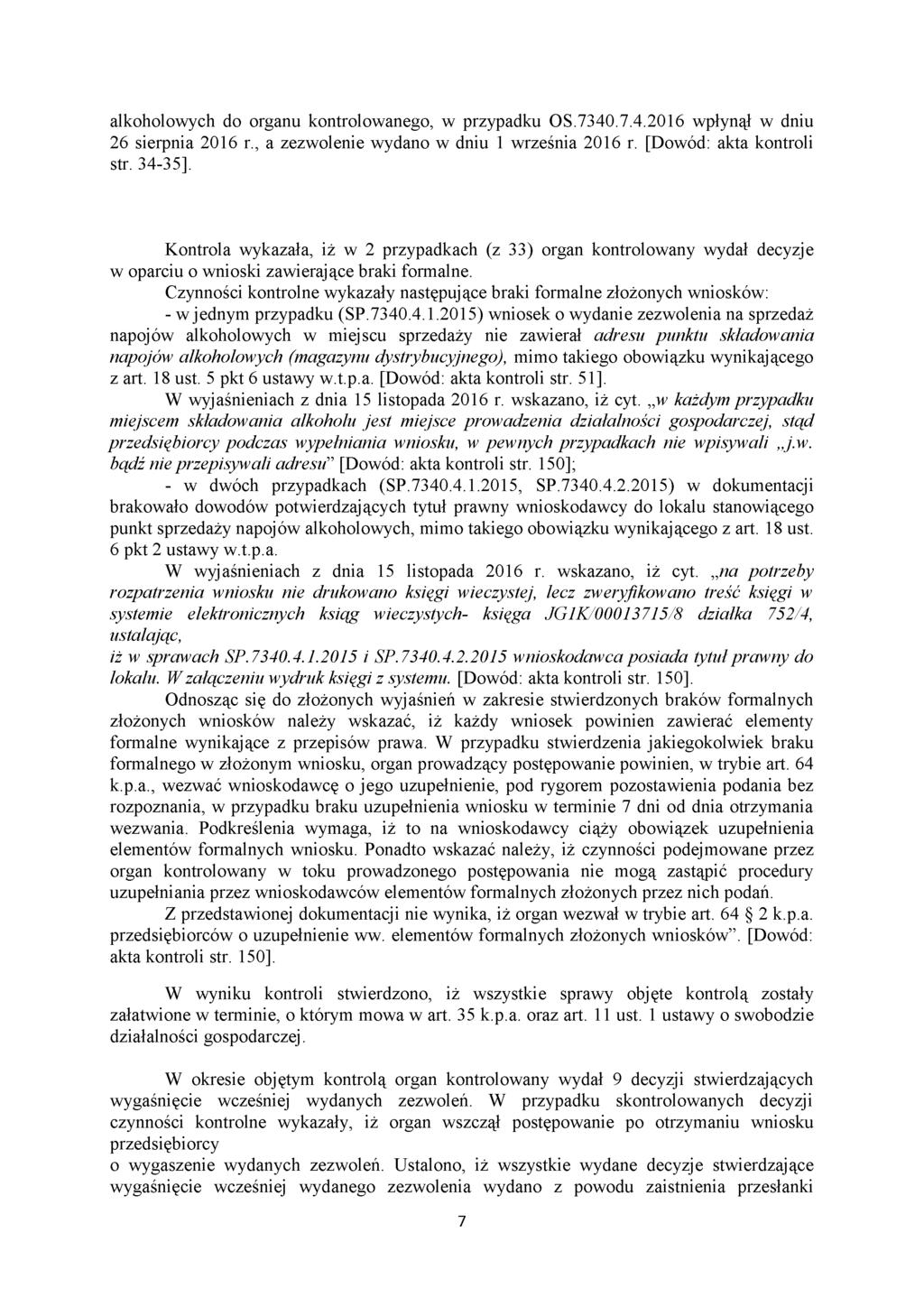 alkoholowych do organu kontrolowanego, w przypadku 0S.7340.7.4.2016 wpłynął w dniu 26 sierpnia 2016 r., a zezwolenie wydano w dniu 1 września 2016 r. [Dowód: akta kontroli str. 34-35].