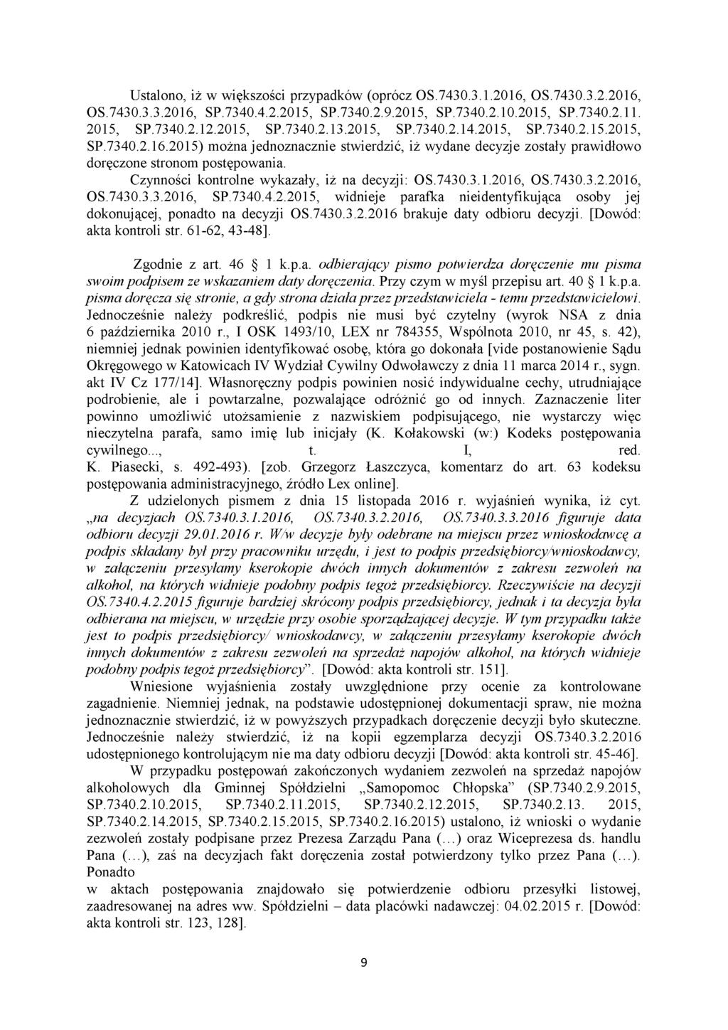 Ustalono, iż w większości przypadków (oprócz OS.7430.3.1.2016, OS.7430.3.2.2016, 05.7430.3.3.2016, SP.7340.4.2.2015, SP.7340.2.9.2015, SP.7340.2.10.2015, SP.7340.2.11. 2015, SP.7340.2.12.2015, SP.7340.2.13.