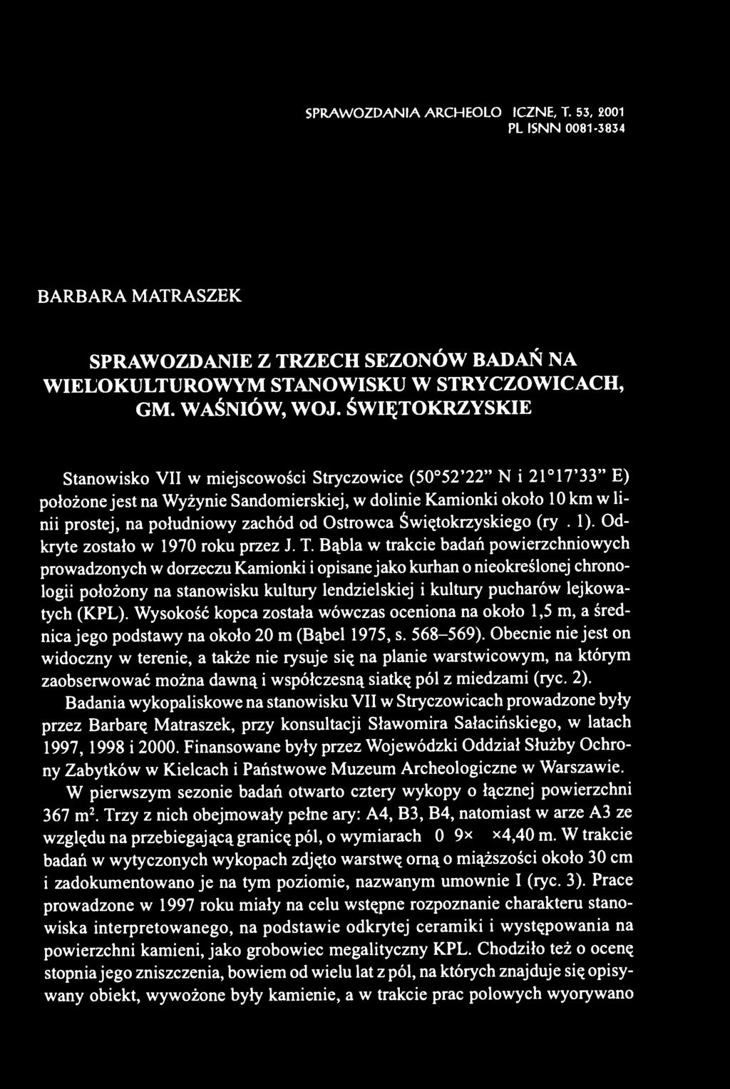 Ostrowca Świętokrzyskiego (ryc. 1). Odkryte zostało w 1970 roku przez J. T.