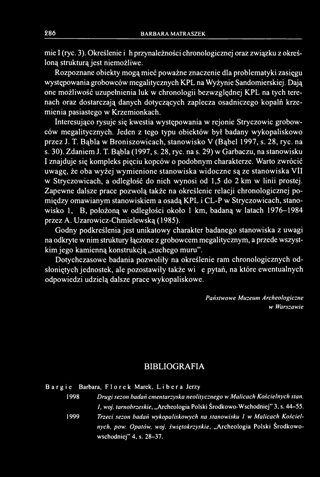 Dają one możliwość uzupełnienia luk w chronologii bezwzględnej KPL na tych terenach oraz dostarczają danych dotyczących zaplecza osadniczego kopalń krzemienia pasiastego w Krzemionkach.