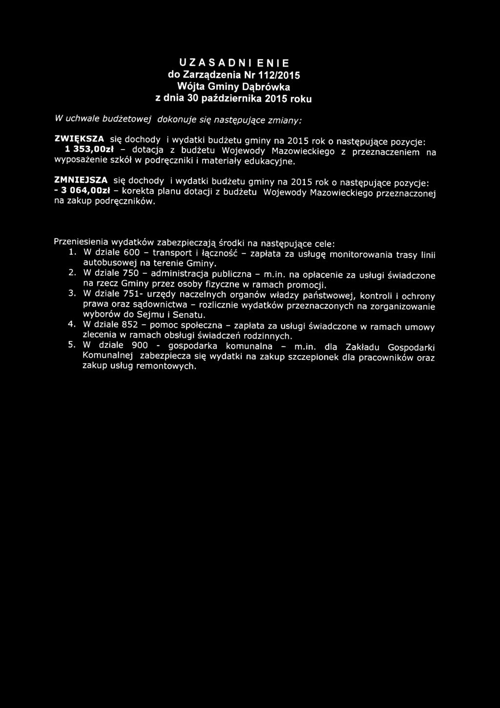 ZMNIEJSZA się dochody i w ydatki budżetu gm iny na 2015 rok o następujące pozycje: - 3 064,00zł - korekta planu dotacji z budżetu Wojewody Mazowieckiego przeznaczonej na zakup podręczników.