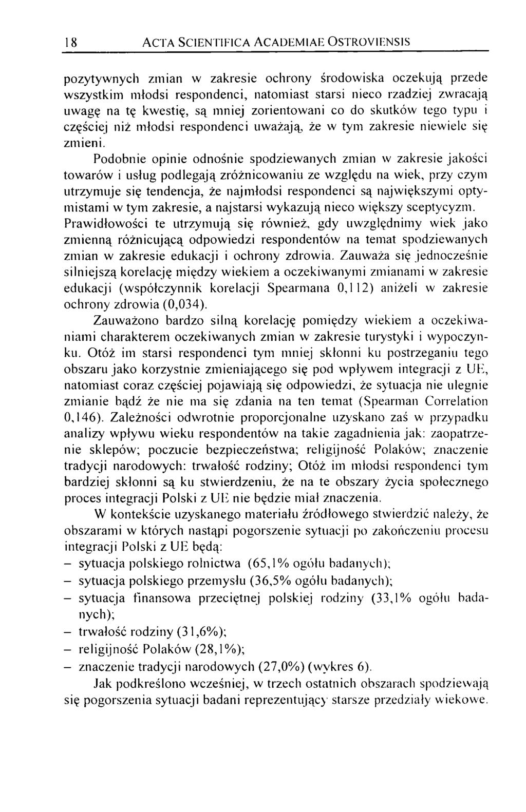 18 A c t a S c ie n t iit c a a c a d e m ia e O st r o y ie n sis pozytywnych zmian w zakresie ochrony środowiska oczekują przede wszystkim młodsi respondenci, natomiast starsi nieco rzadziej