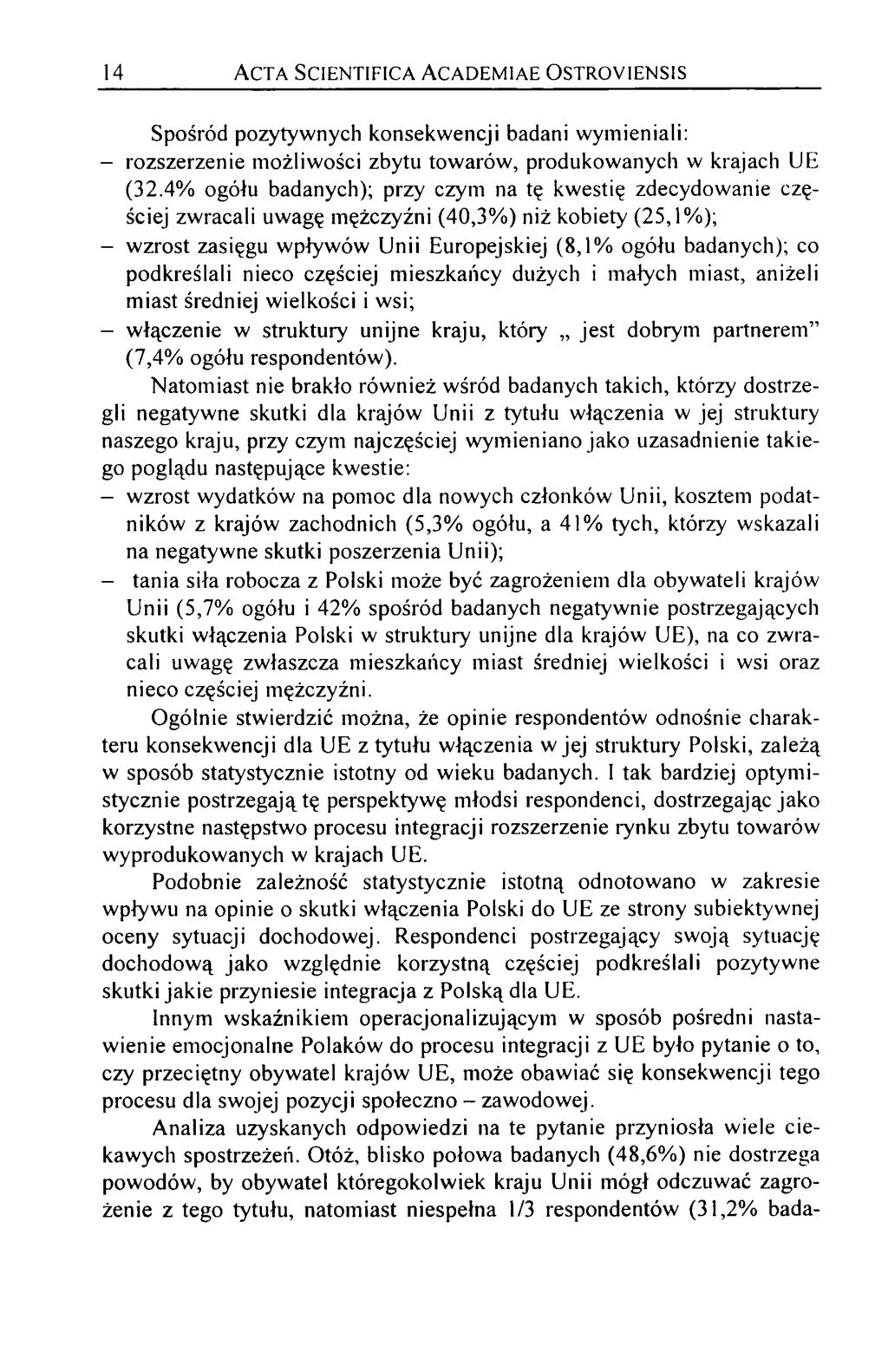 14 A c t a S c ie n t if ic a A c a d e m ia e O s t r o y ie n s is Spośród pozytywnych konsekwencji badani wymieniali: - rozszerzenie możliwości zbytu towarów, produkowanych w krajach UE (32.