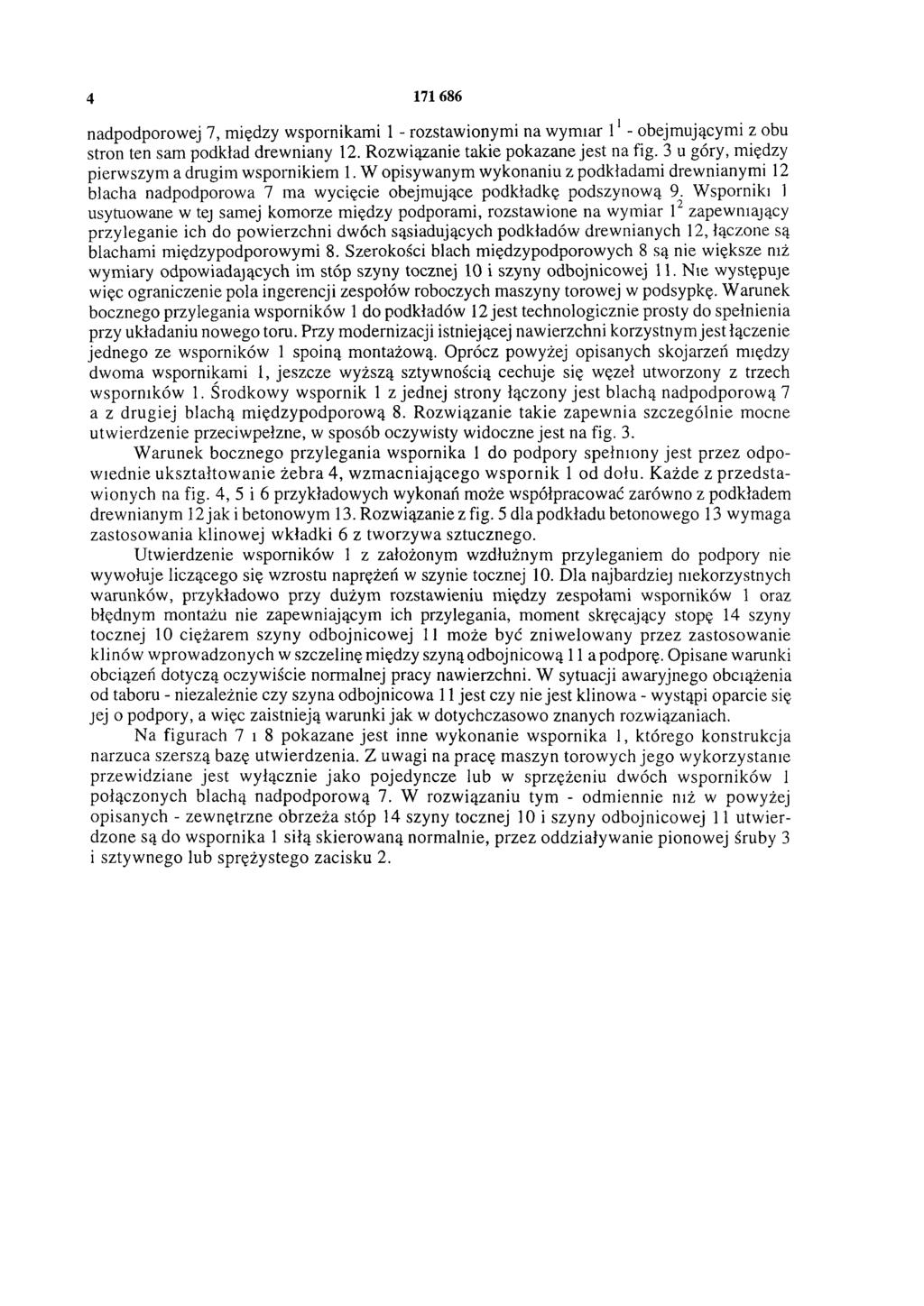 4 171 686 nadpodporowej 7, między wspornikami 1 - rozstawionymi na wymiar 11- obejmującymi z obu stron ten sam podkład drewniany 12. Rozwiązanie takie pokazane jest na fig.