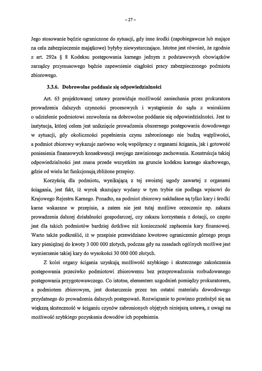 - 2 7 - Jego stosowanie będzie ograniczone do sytuacji, gdy inne środki (zapobiegawcze lub mające na celu zabezpieczenie majątkowe) byłyby niewystarczające. Istotne jest również, że zgodnie z art.