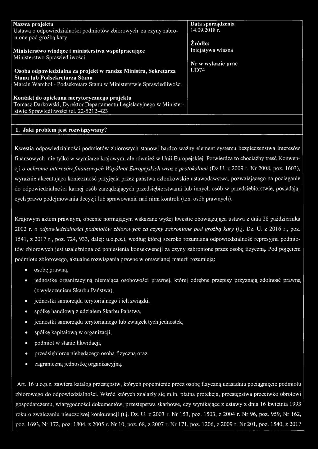 Źródło: Inicjatywa własna Nr w wykazie prac UD74 Kontakt do opiekuna merytorycznego projektu Tomasz Darkowski, Dyrektor Departamentu Legislacyjnego w Ministerstwie Sprawiedliwości tel. 22-5212-423 1.