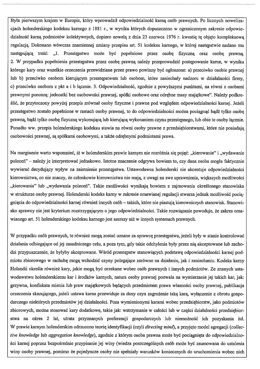 Była pierwszym krajem w Europie, który wprowadził odpowiedzialność kamą osób prawnych. Po licznych nowelizacjach holenderskiego kodeksu karnego z 1881 r.